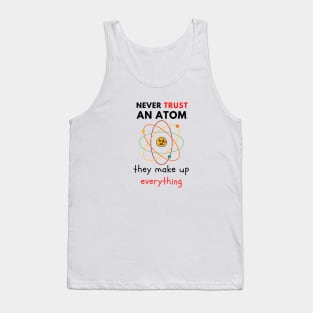 Never Trust An Atom Tank Top